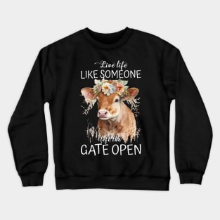 Live Life Like Someone Left The Gate Open Cow Lovers Crewneck Sweatshirt